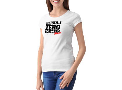 Koszulka Dzisiaj zero roszczeń Mama