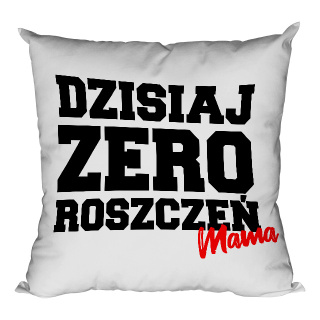Poduszka Dzisiaj zero roszczeń Mama