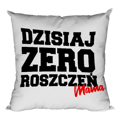 Poduszka Dzisiaj zero roszczeń Mama