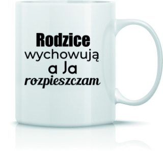 Kubek Rodzice wychowują a ja rozpieszczam