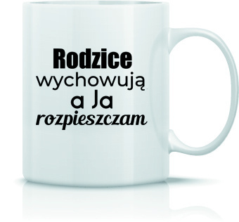 Kubek Rodzice wychowują a ja rozpieszczam