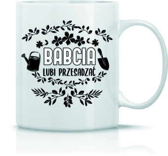 Kubek Babcia lubi przesadzać