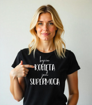 Koszulka Bycie kobietą jest supermocą
