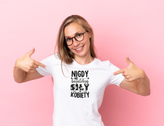 Koszulka Nigdy nie bagatelizuj siły kobiety