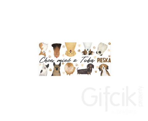 Kubek Chcę mieć z Tobą pieska