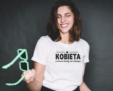 Koszulka Kobieta, a ponoć ideały nie istnieją Koszulka Kobieta, a ponoć ideały nie istnieją